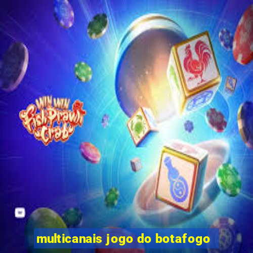 multicanais jogo do botafogo